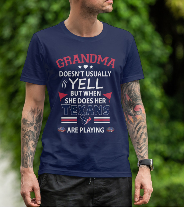 Grandma Doesn't Usually Yell But When She Does Her Texans Are Playing T-Shirt