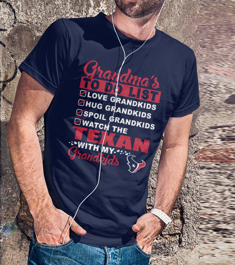 Grandma's To Do List Love Grandkids Hug Grandkids Spoil Grandkids Watch The Texans With My Grandkids T-Shirt