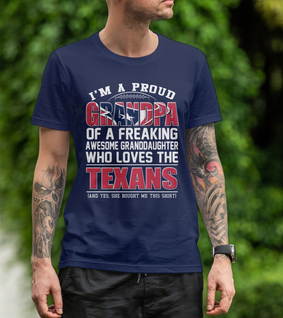 I'm A Proud Grandpa Of A Freaking Awesome Granddaughter Who Loves The Texans T-Shirt