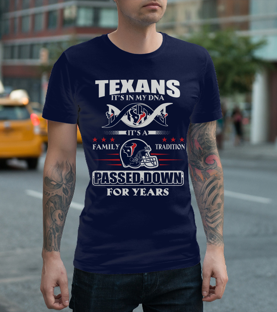 Texans It's In My Dna Family Tradition Passed Down For Years T-Shirt