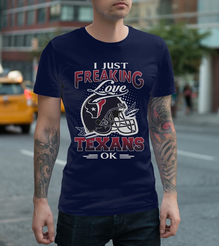 I Just Freaking Love Texans Ok Houston Texans T-Shirt