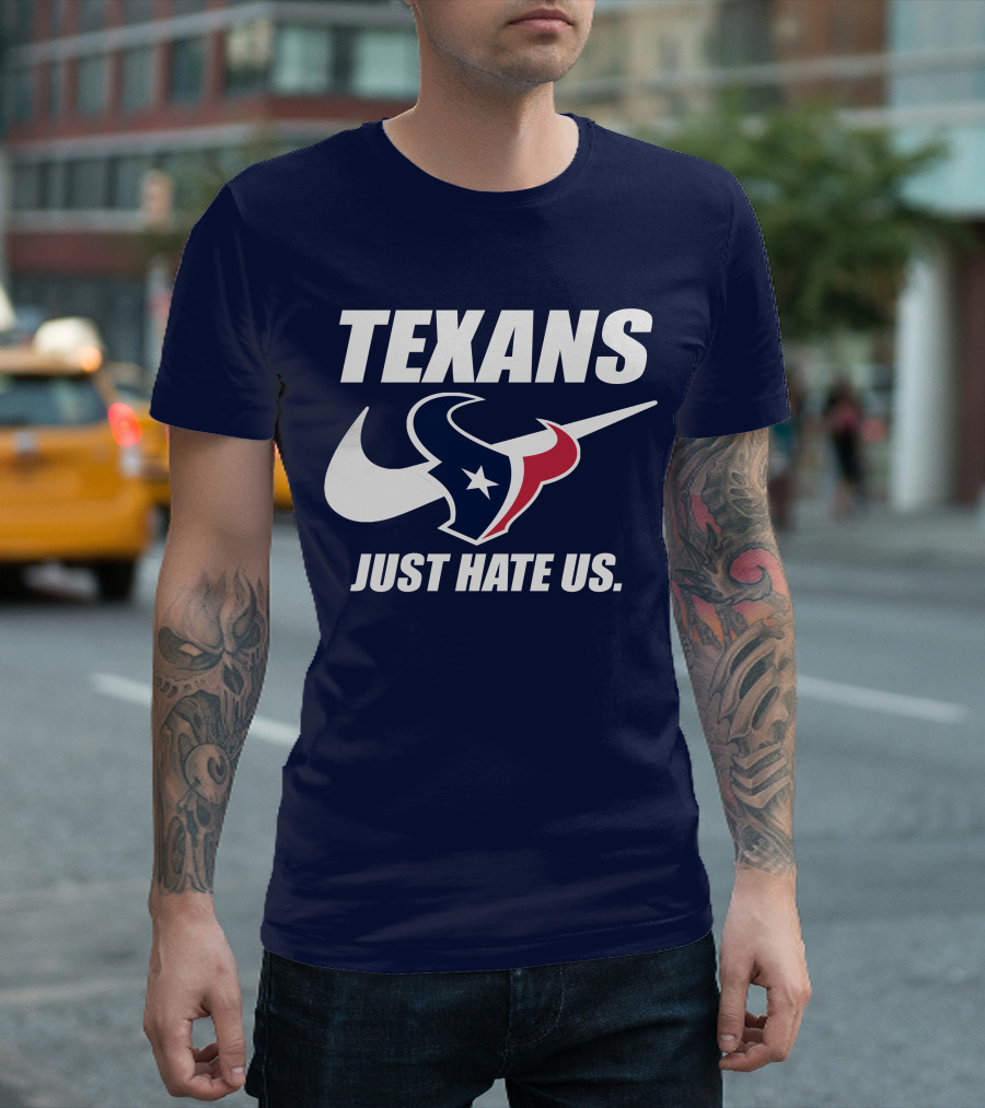 Texans Just Hate Us Houston T-Shirt