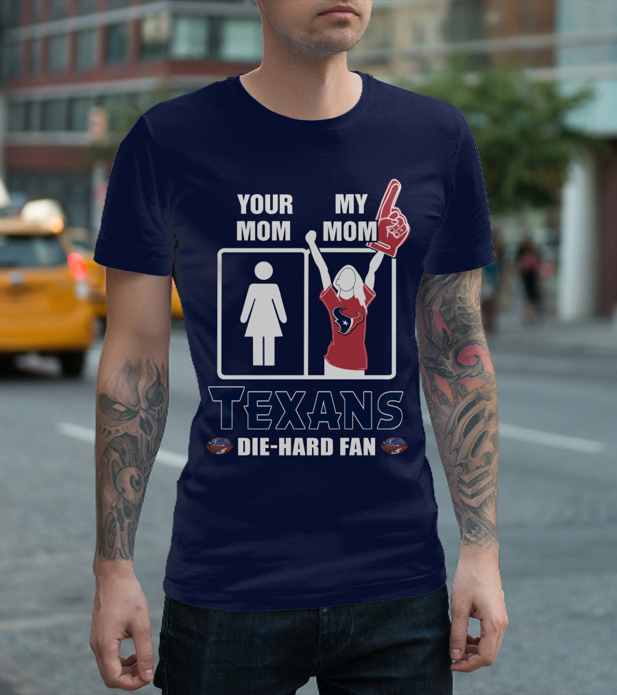 Your Mom My Mom Texans Die-Hard Fan T-Shirt