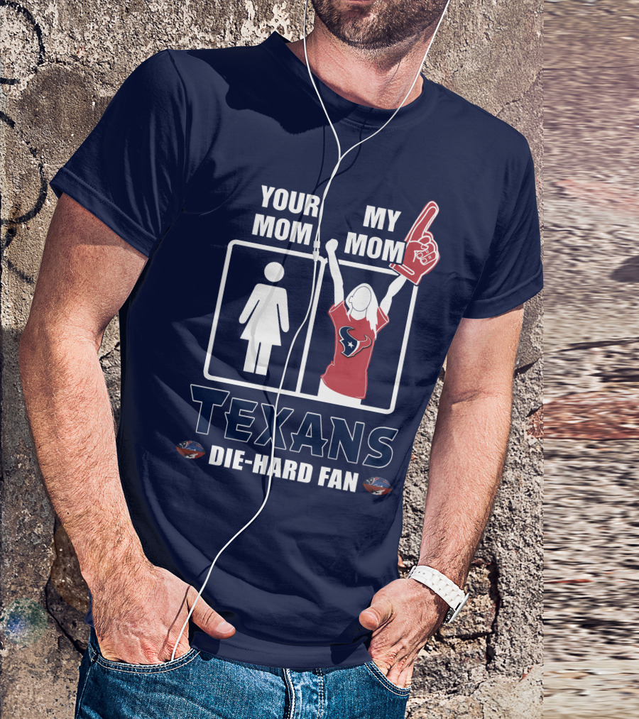 Your Mom My Mom Texans Die-Hard Fan T-Shirt