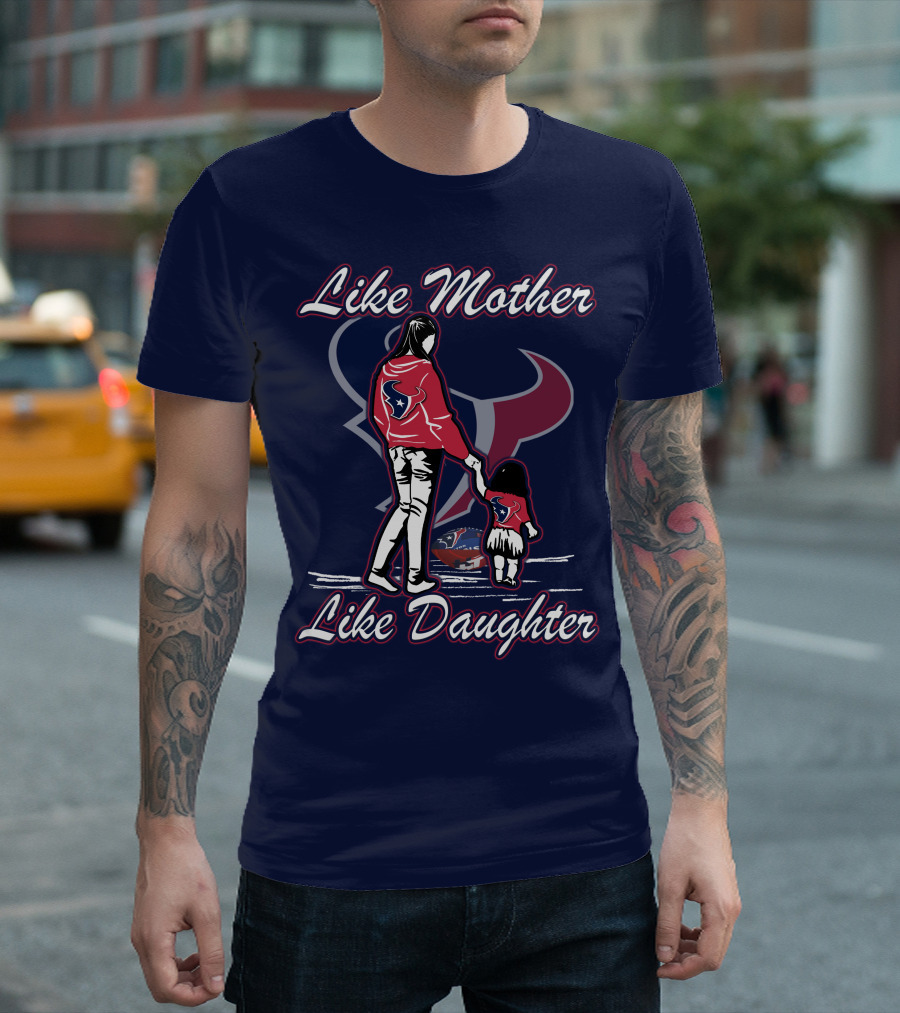 Like Mother Like Daughter Lmld Houston Texans T-Shirt