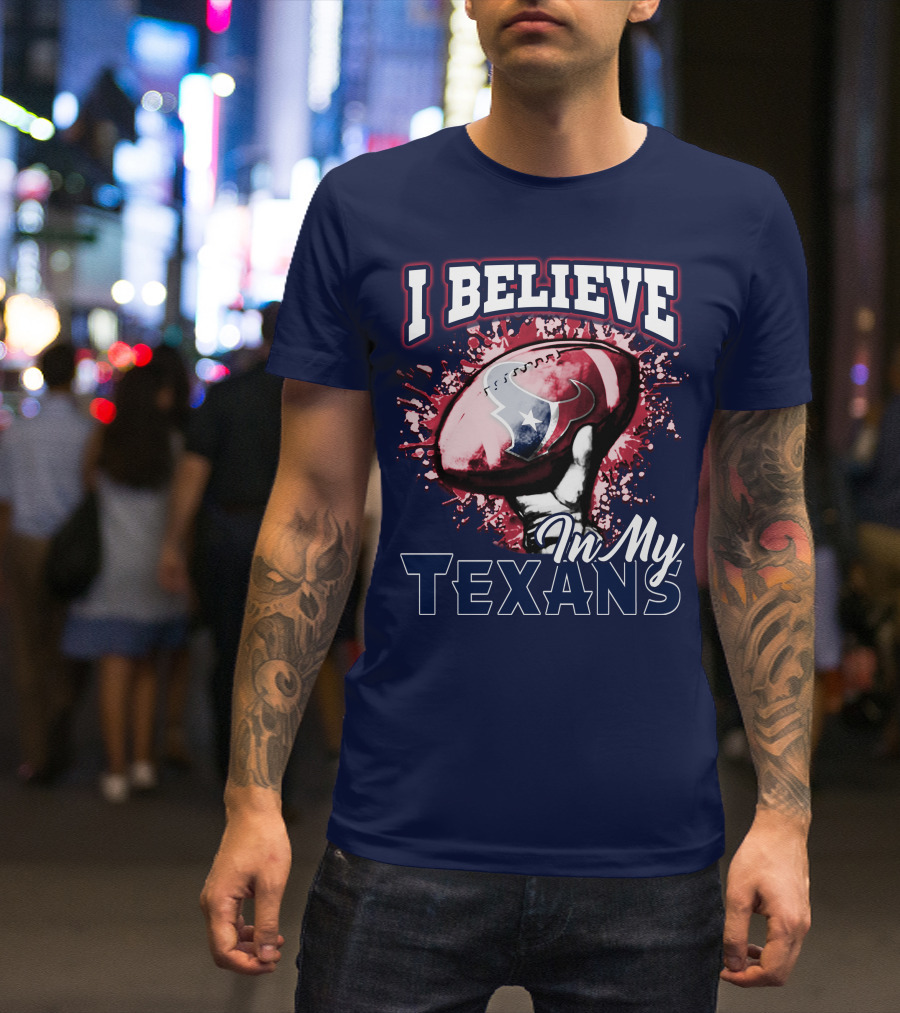 I Believe In My Texans T-Shirt