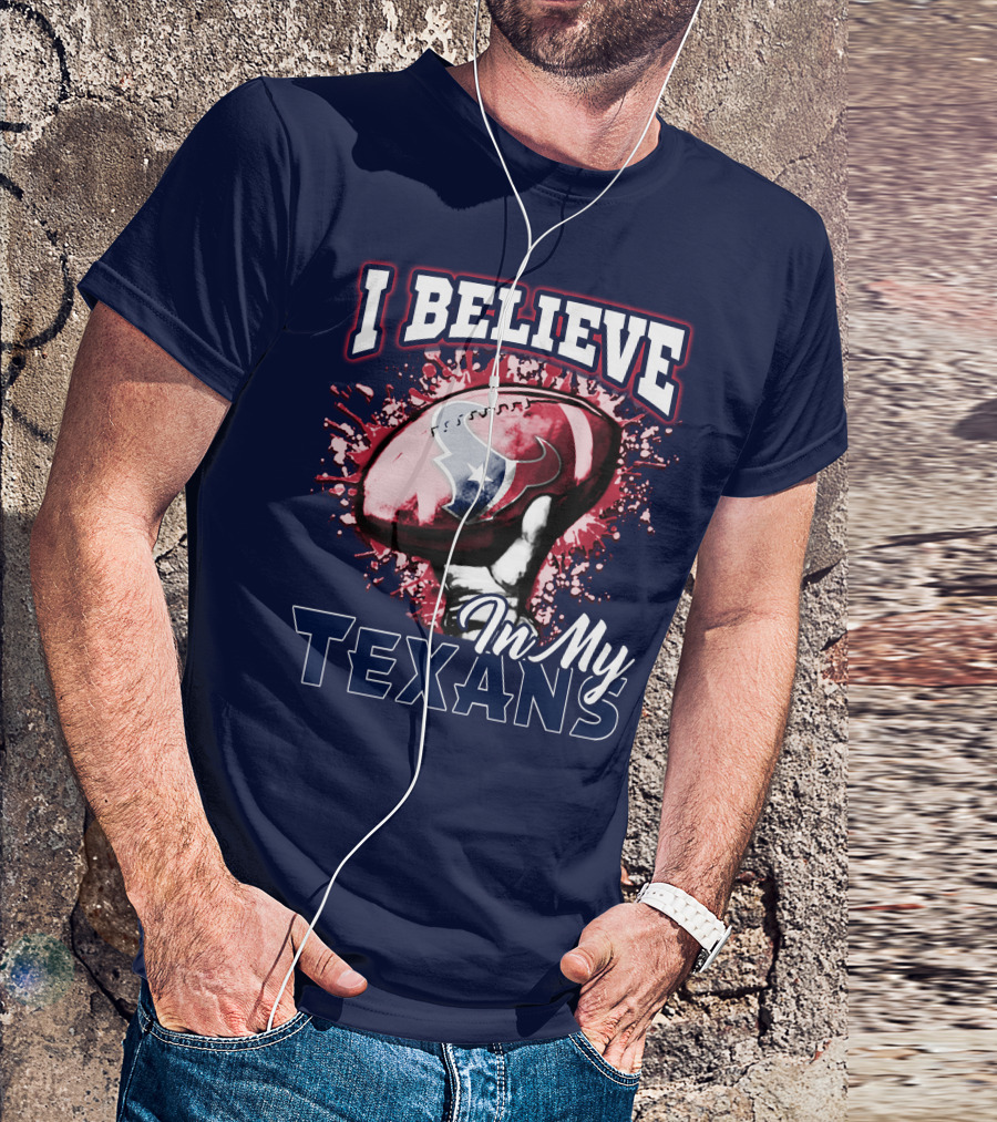 I Believe In My Texans T-Shirt