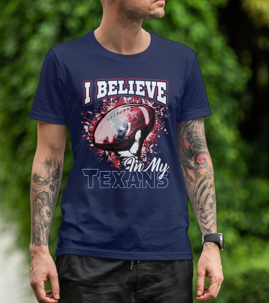 I Believe In My Texans T-Shirt