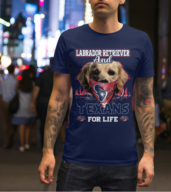 Labrador Retriever And Texans For Life Houston Texans Fan Gear T-Shirt