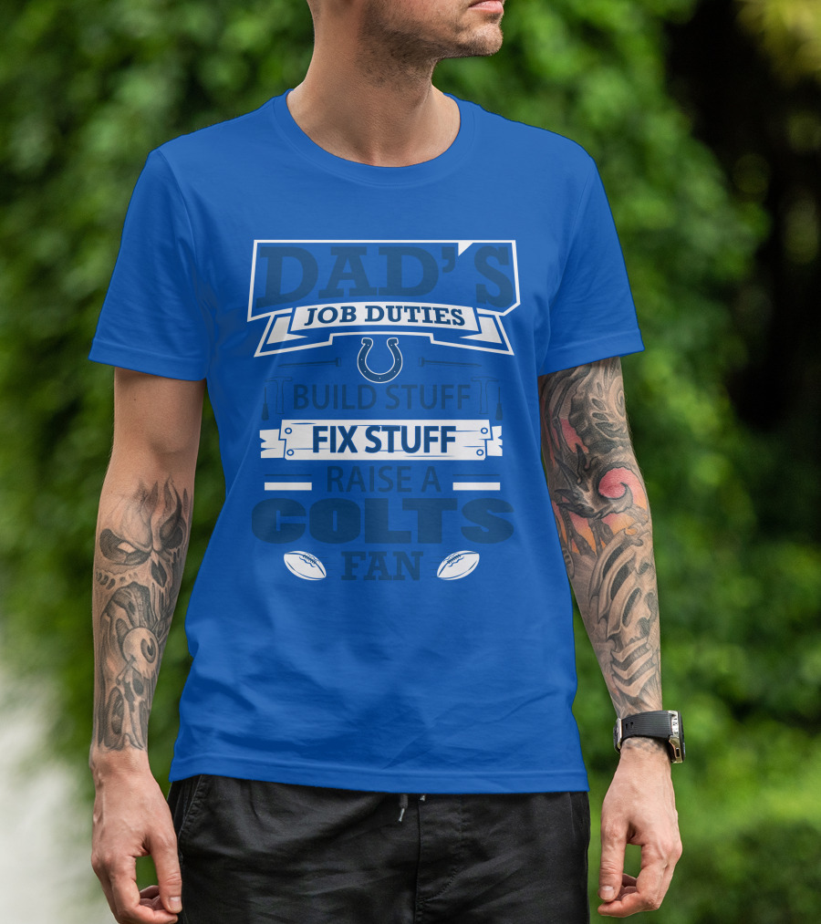Dad's Job Duties Build Stuff Fix Stuff Raise A Colts Fan Indianapolis Colts T-Shirt