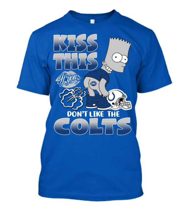 Kiss This If You Don't Like The Indianapolis Colts Bart Simpson T-Shirt