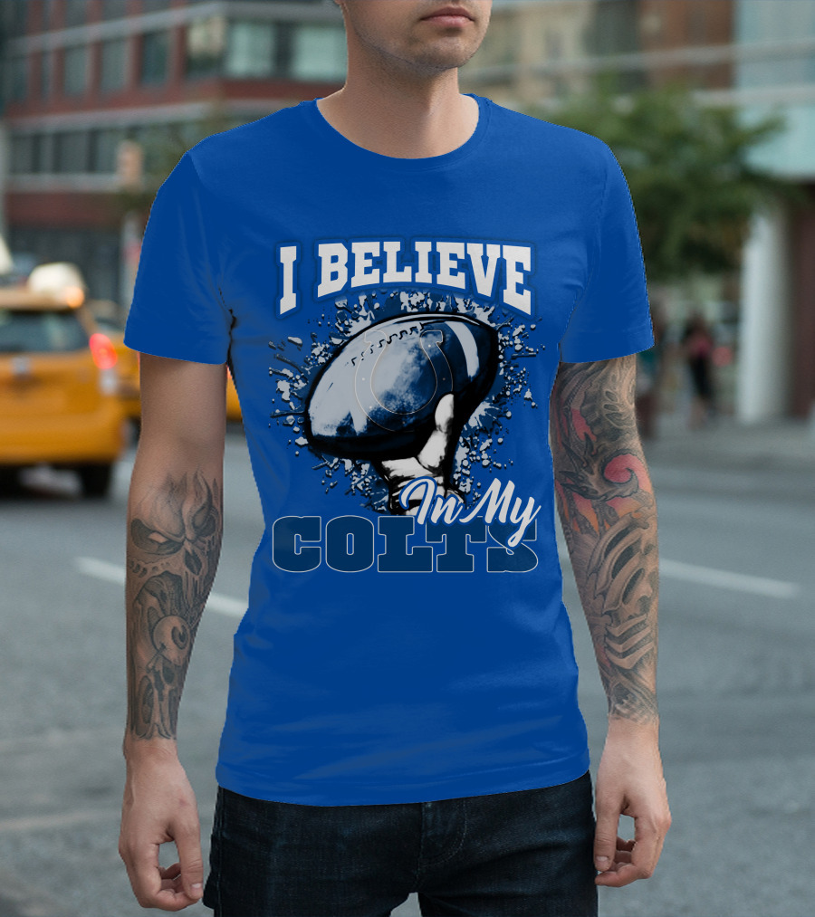 I Believe In My Colts Football Fan Spirit T-Shirt