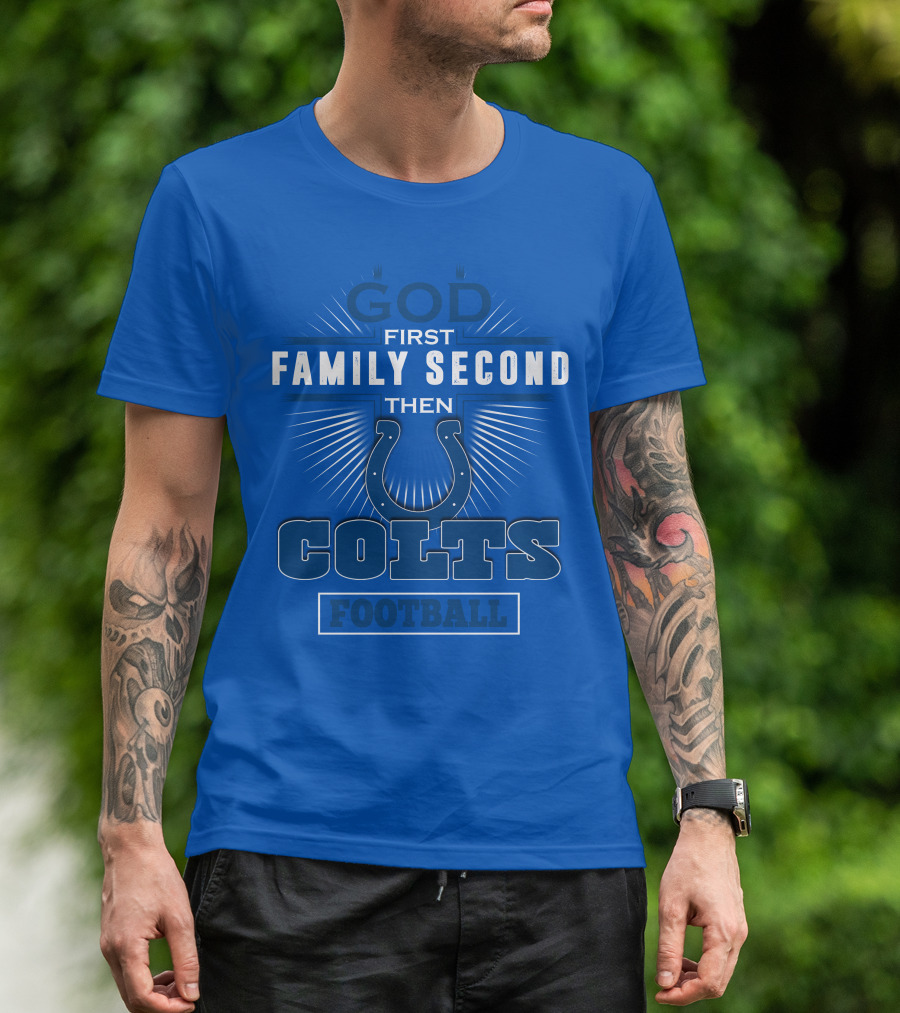 God First Family Second Then Colts Football Indianapolis T-Shirt