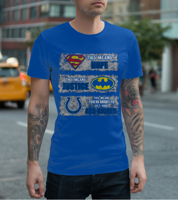 Superman Batman Colts This Means Hope Justice You're About To Get Your Ass Kicked T-Shirt