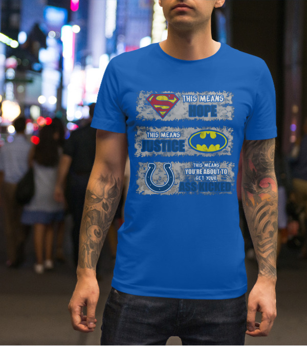Superman Batman Colts This Means Hope Justice You're About To Get Your Ass Kicked T-Shirt