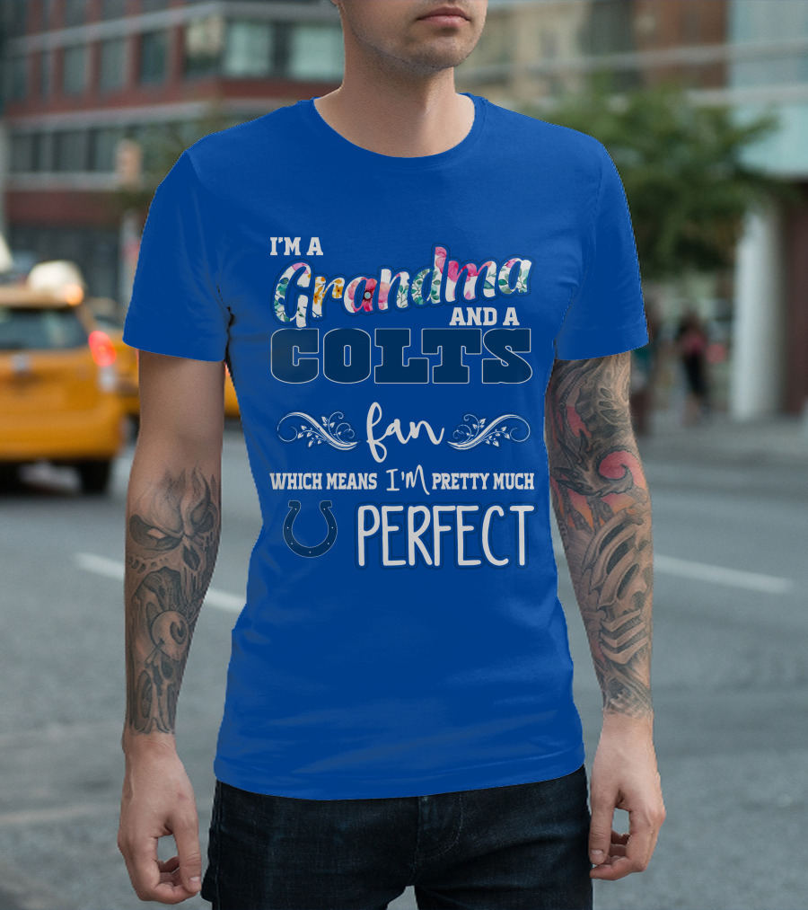 I'm A Grandma And A Colts Fan Which Means I'm Pretty Much Perfect T-Shirt