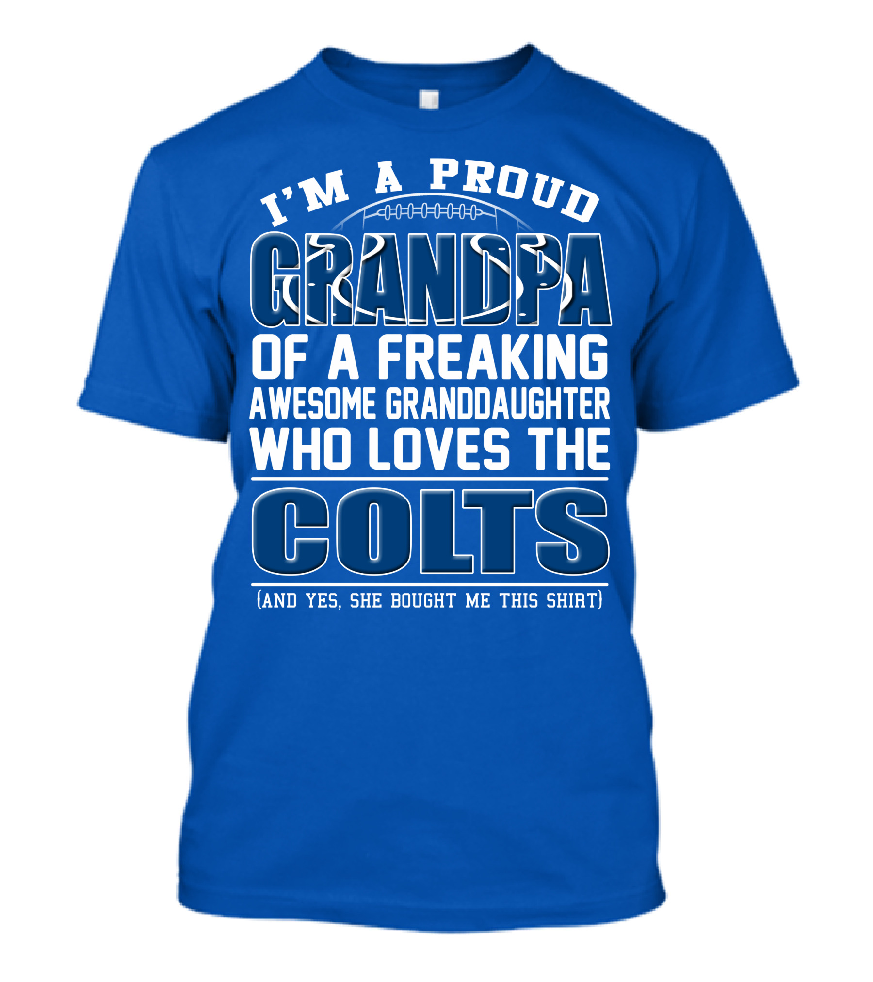 I'm A Proud Grandpa Of A Freaking Awesome Granddaughter Who Loves The Colts T-Shirt