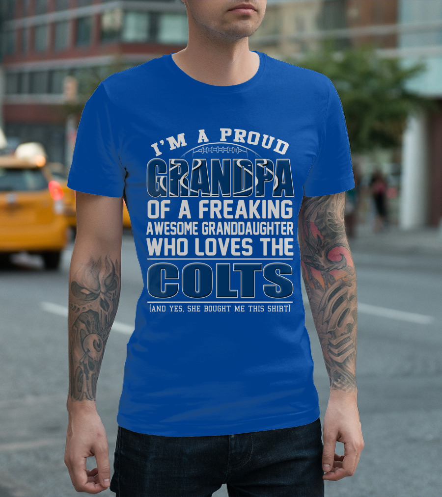 I'm A Proud Grandpa Of A Freaking Awesome Granddaughter Who Loves The Colts T-Shirt