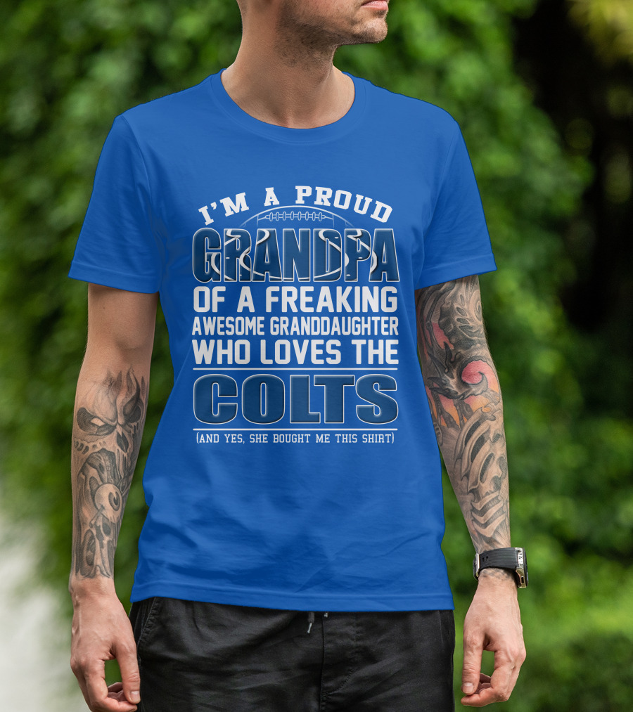 I'm A Proud Grandpa Of A Freaking Awesome Granddaughter Who Loves The Colts T-Shirt