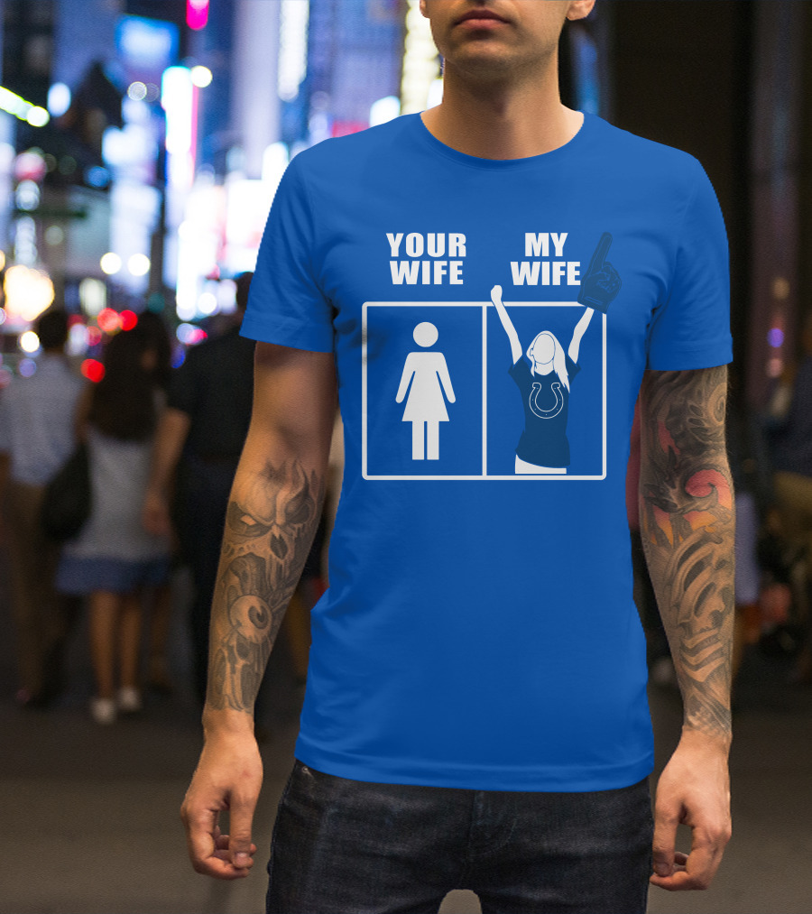 Your Wife My Wife Indianapolis Colts T-Shirt