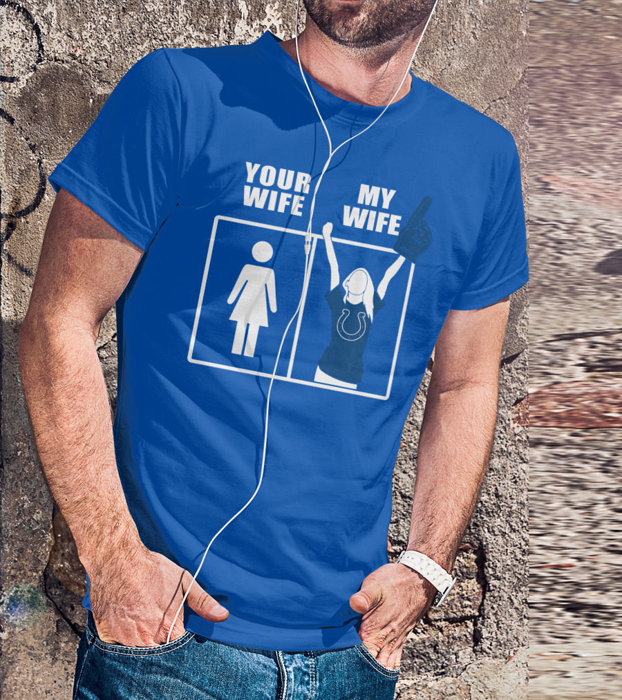 Your Wife My Wife Indianapolis Colts T-Shirt
