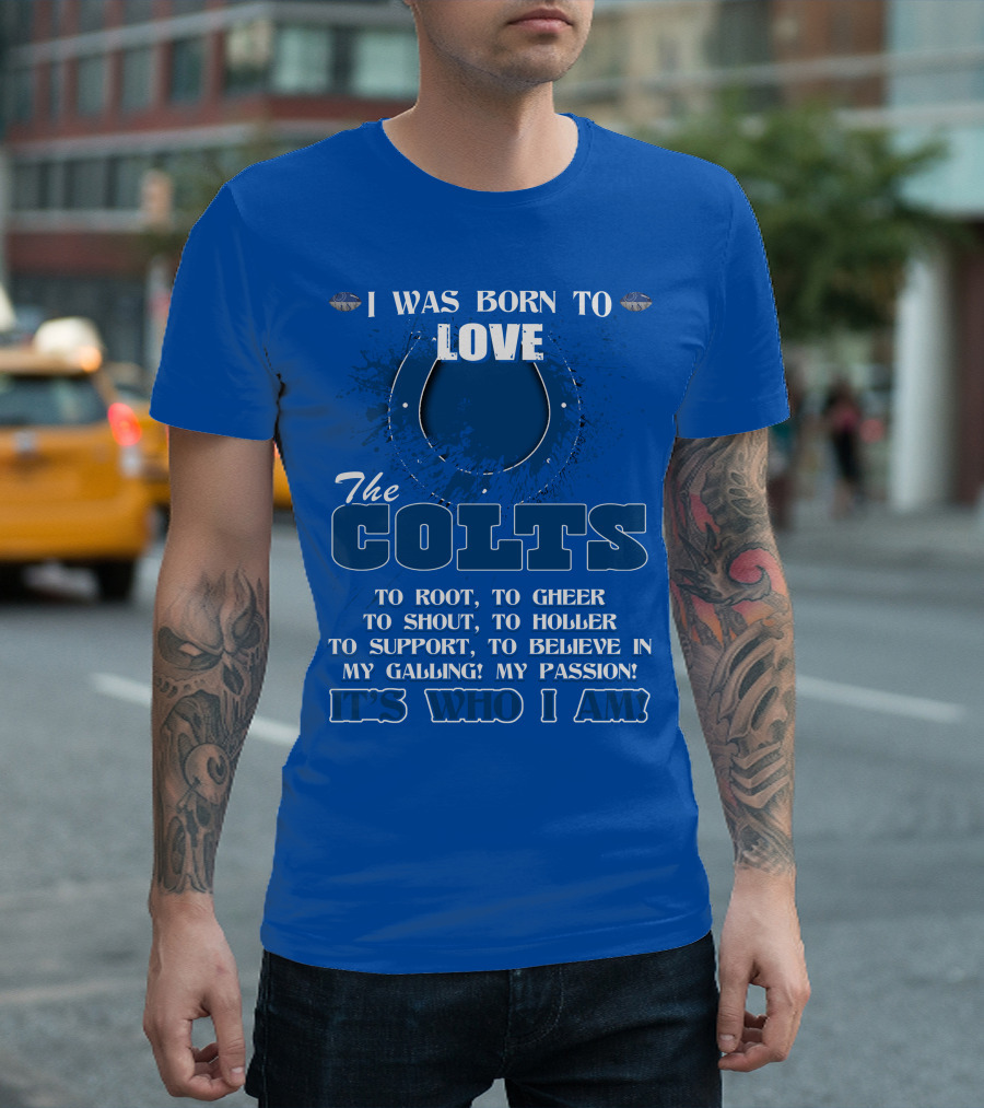 I Was Born to Love The Colts It's Who I Am T-Shirt