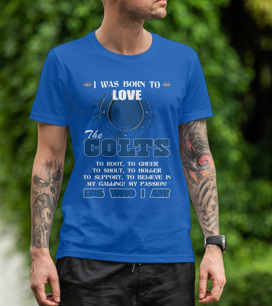 I Was Born To Love The Colts It's Who I Am T-Shirt