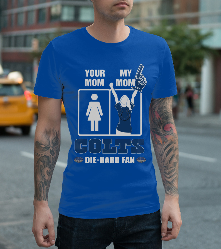 Your Mom My Mom Colts Die-Hard Fan T-Shirt