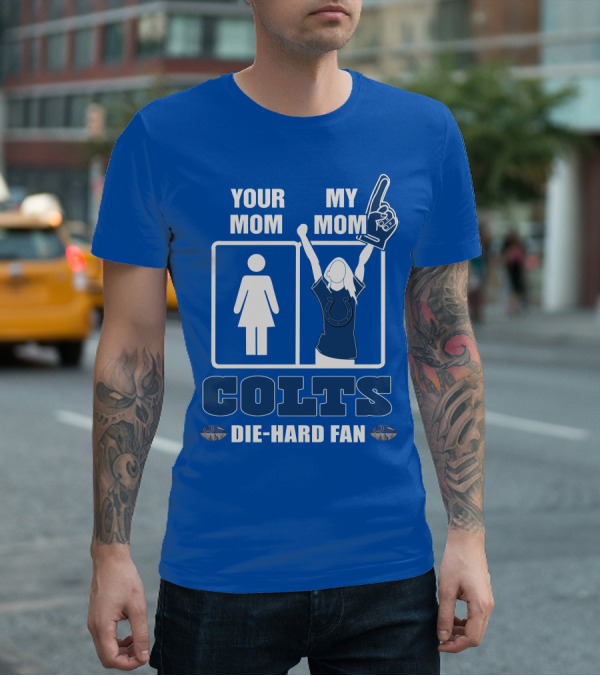 Your Mom My Mom Colts Die-Hard Fan T-Shirt