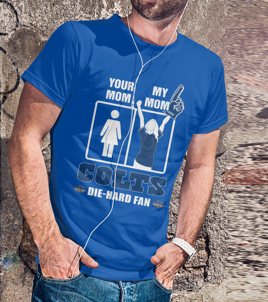Your Mom My Mom Colts Die-Hard Fan T-Shirt