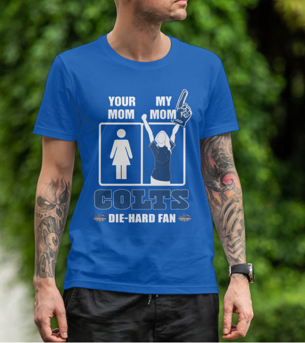 Your Mom My Mom Colts Die-Hard Fan T-Shirt