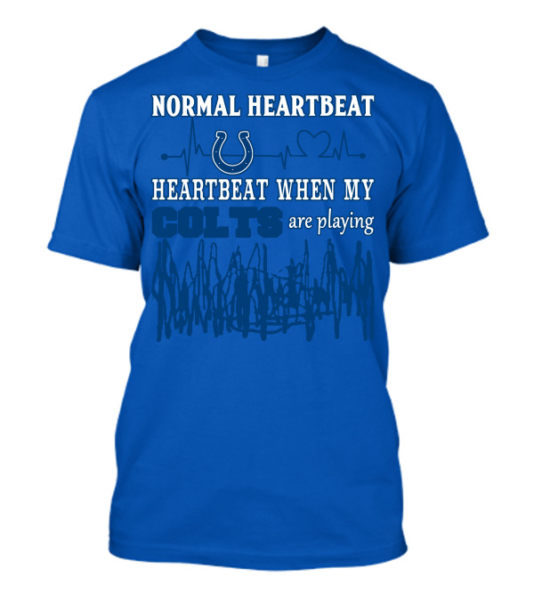 Normal Heartbeat Heartbeat When My Colts Are Playing Indianapolis Colts 61 T-Shirt