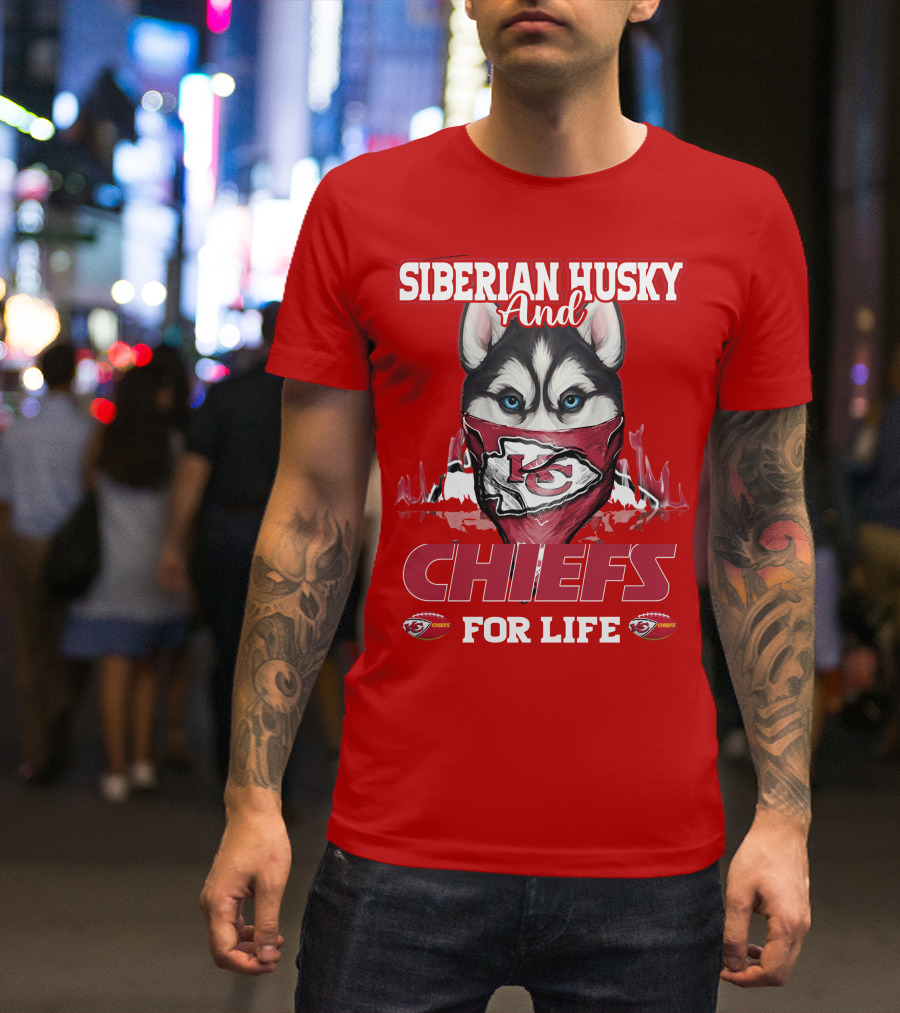 Siberian Husky And Kansas City Chiefs For Life T-Shirt