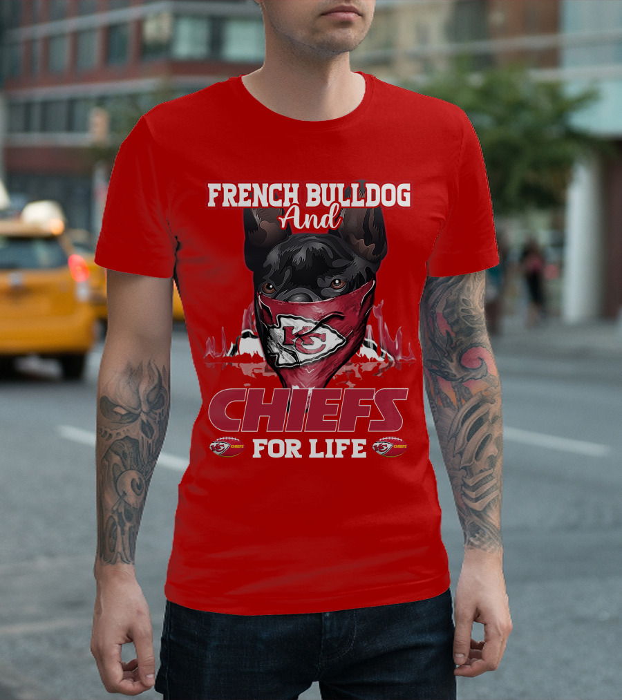 French Bulldog and Kansas City Chiefs for Life T-Shirt