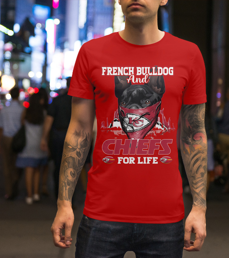 French Bulldog And Kansas City Chiefs For Life T-Shirt