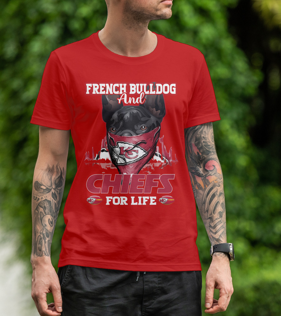 French Bulldog And Kansas City Chiefs For Life T-Shirt