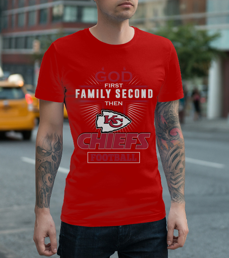 God First Family Second Then KC Chiefs Football T-Shirt