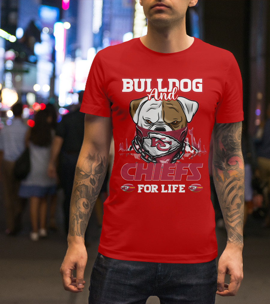 Bulldog And Chiefs For Life Kansas City Chiefs T-Shirt