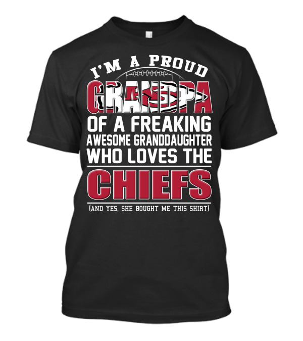 I'm A Proud Grandpa Of A Freaking Awesome Granddaughter Who Loves The Chiefs T-Shirt