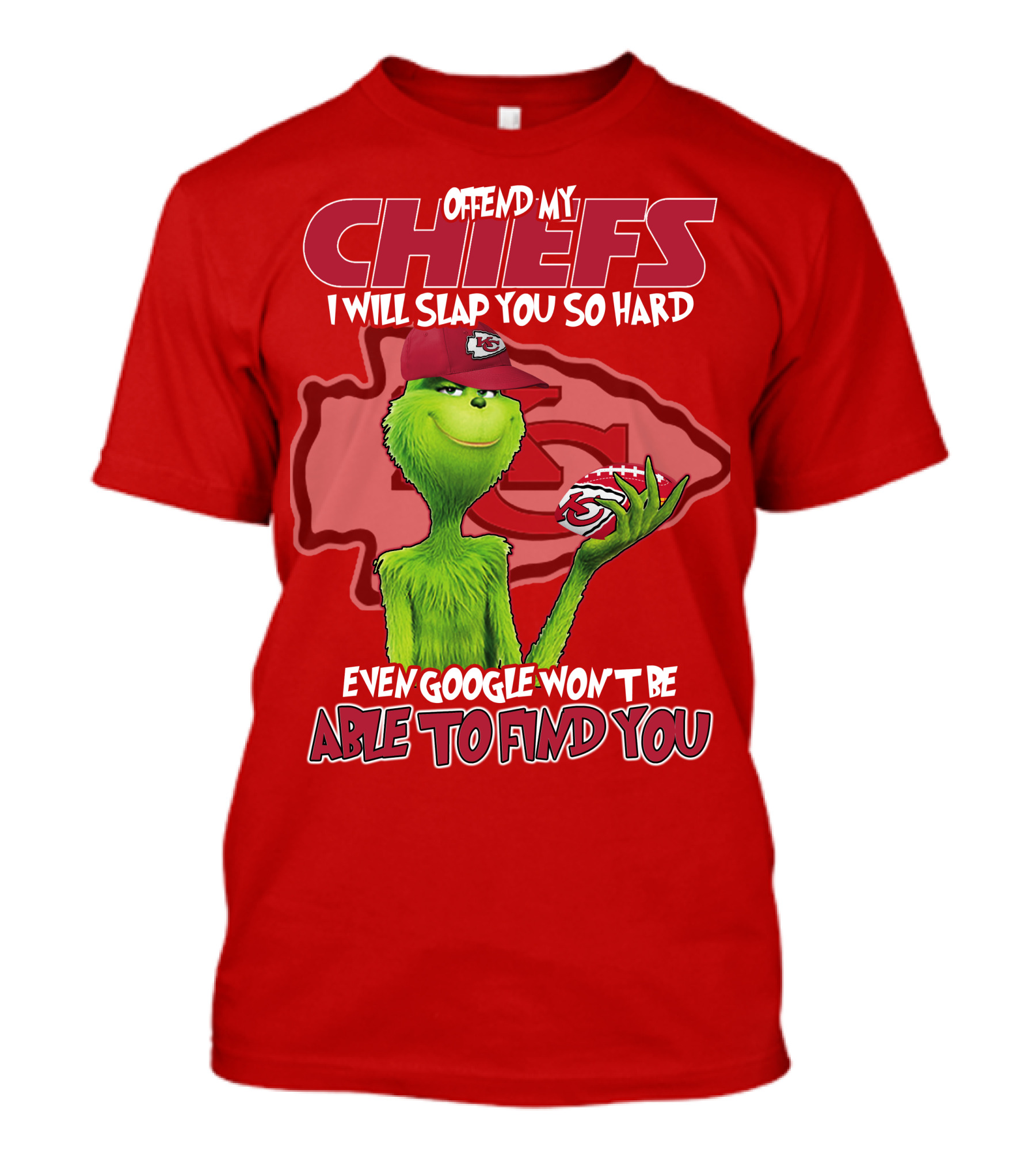 Offend My Chiefs I Will Slap You So Hard Even Google Won't Be Able To Find You Grinch Kansas City Chiefs T-Shirt