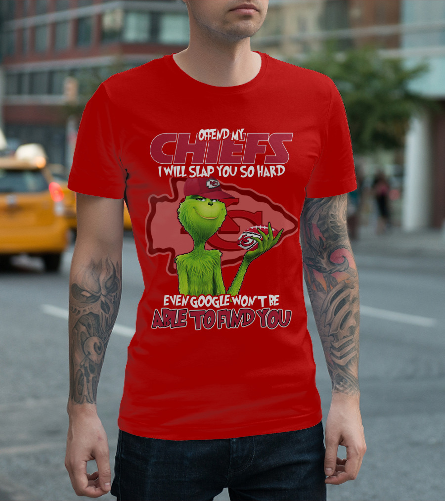 Offend My Chiefs I Will Slap You So Hard Even Google Won't Be Able To Find You Grinch Kansas City Chiefs T-Shirt