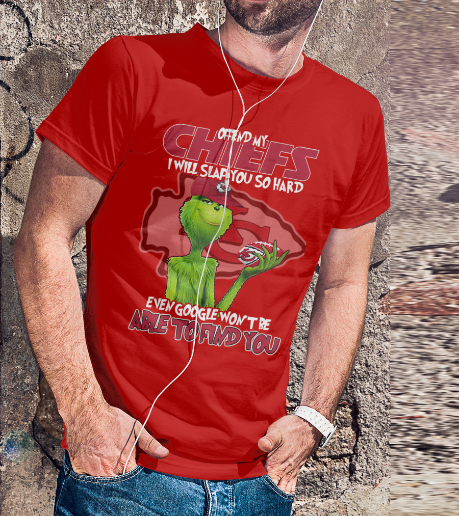 Offend My Chiefs I Will Slap You So Hard Even Google Won't Be Able To Find You Grinch Kansas City Chiefs T-Shirt