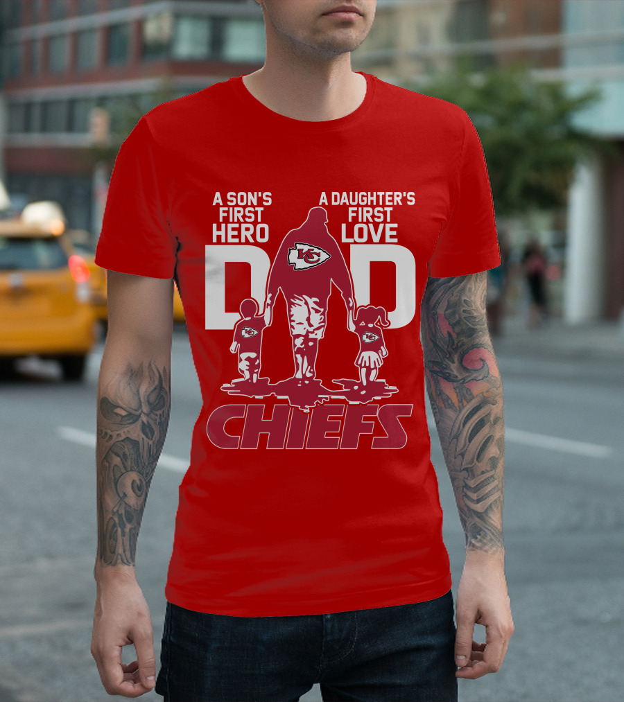 A Son's First Hero A Daughter's First Love Dad Chiefs Kansas City T-Shirt