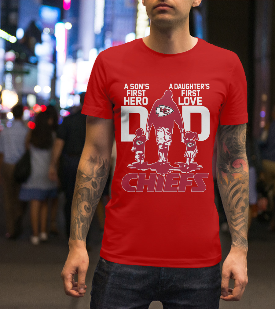 A Son's First Hero A Daughter's First Love Dad Chiefs Kansas City T-Shirt