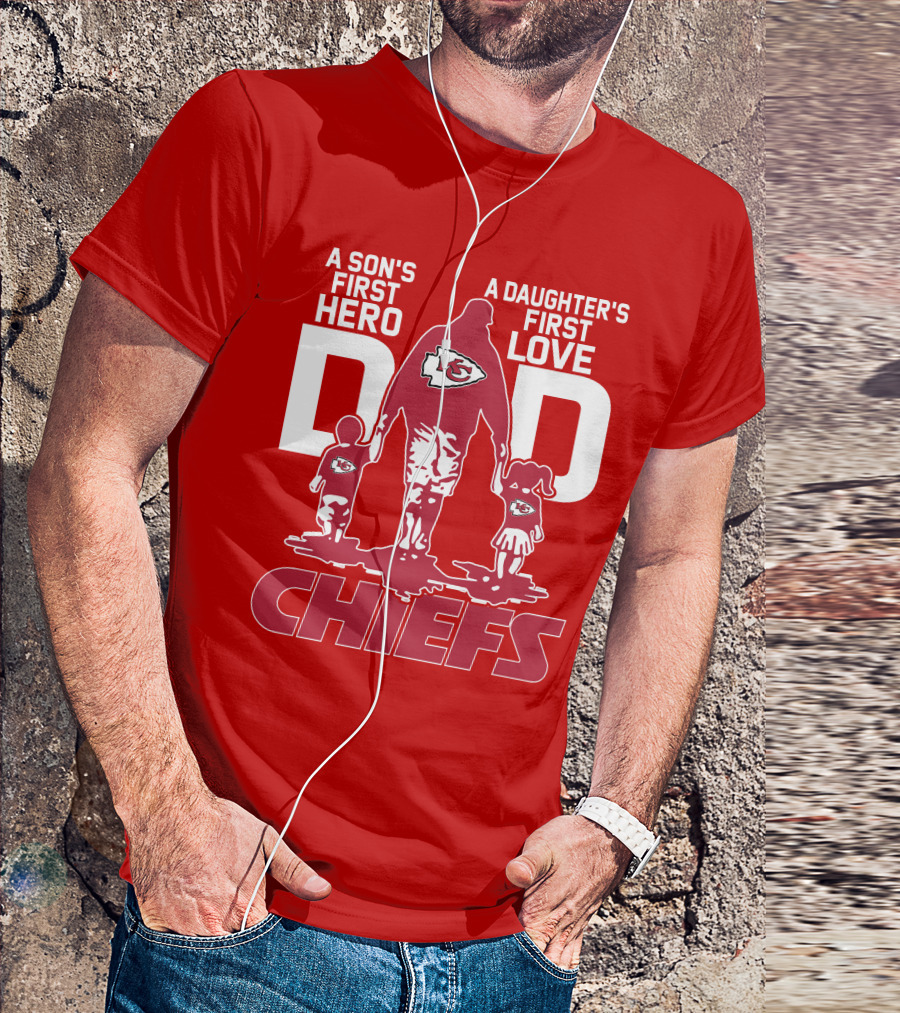A Son's First Hero A Daughter's First Love Dad Chiefs Kansas City T-Shirt