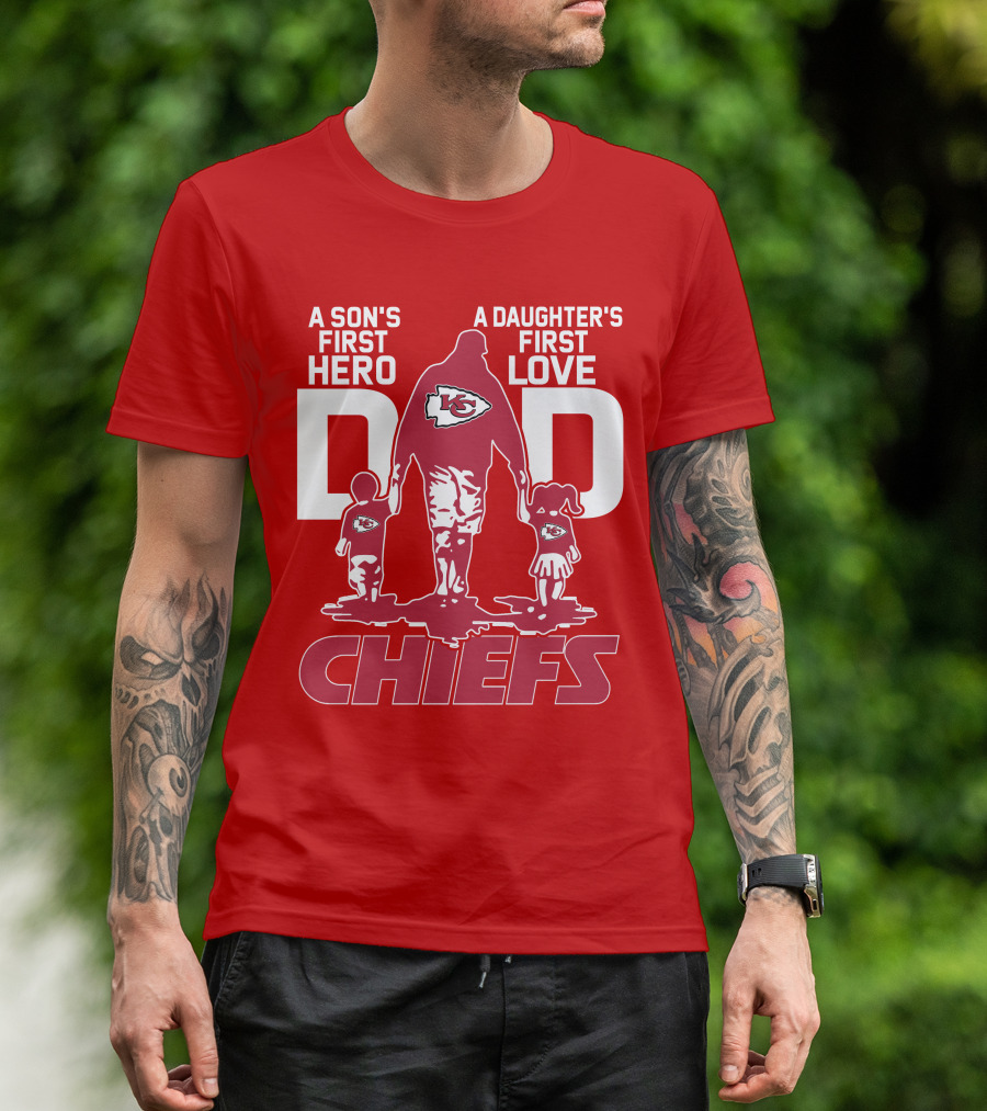 A Son's First Hero A Daughter's First Love Dad Chiefs Kansas City T-Shirt