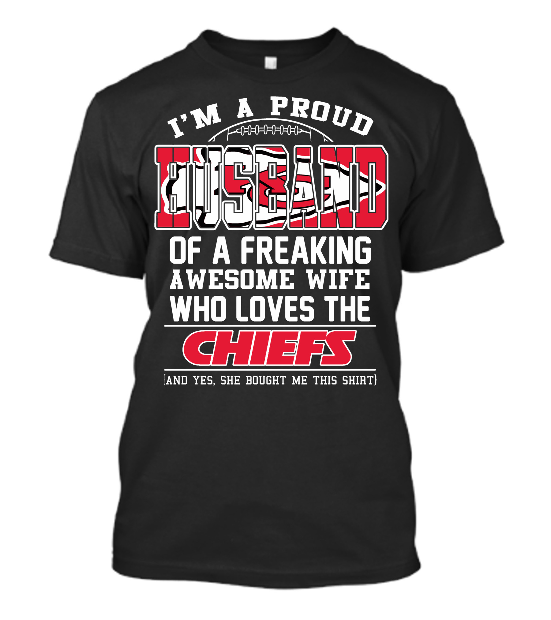 I'm A Proud Husband Of A Freaking Awesome Wife Who Loves The Chiefs T-Shirt