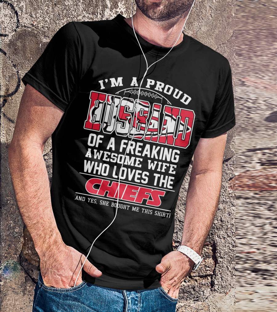 I'm A Proud Husband Of A Freaking Awesome Wife Who Loves The Chiefs T-Shirt
