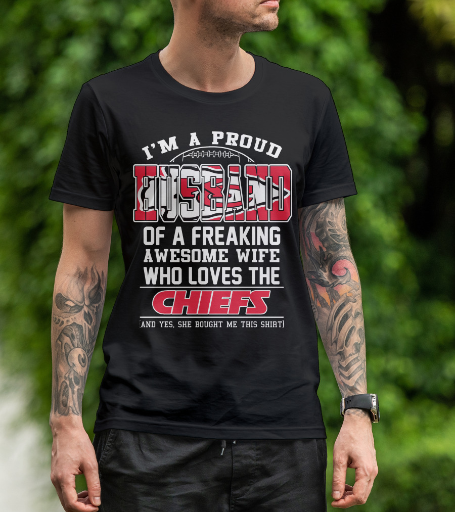 I'm A Proud Husband Of A Freaking Awesome Wife Who Loves The Chiefs T-Shirt