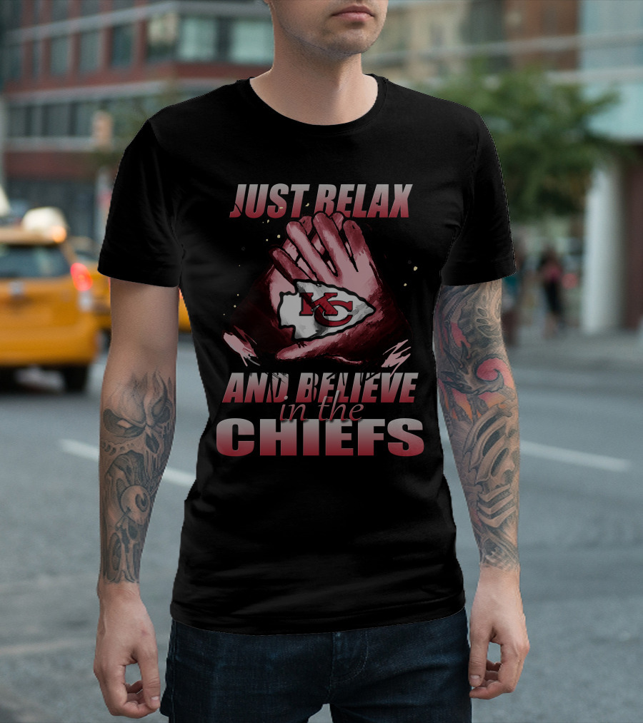 Just Relax And Believe In The Chiefs Kansas City Chiefs T-Shirt